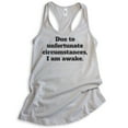 thumbnail image 1 of Due To Unfortunate Circumstances I Am Awake Tank Top, Ladies Racerback Tank Top, Funny Sleep Tank, Silver Gray, Small, 1 of 3