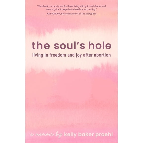 The Soul's Hole: Living in Freedom and Joy After Abortion, (Paperback)