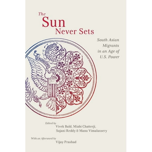 Nyu Social and Cultural Analysis The Sun Never Sets: South Asian Migrants in an Age of U.S. Power, Book 2, (Hardcover)