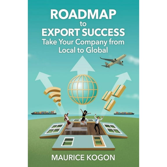 Roadmap to Export Success: Take Your Company from Local to Global, (Paperback)