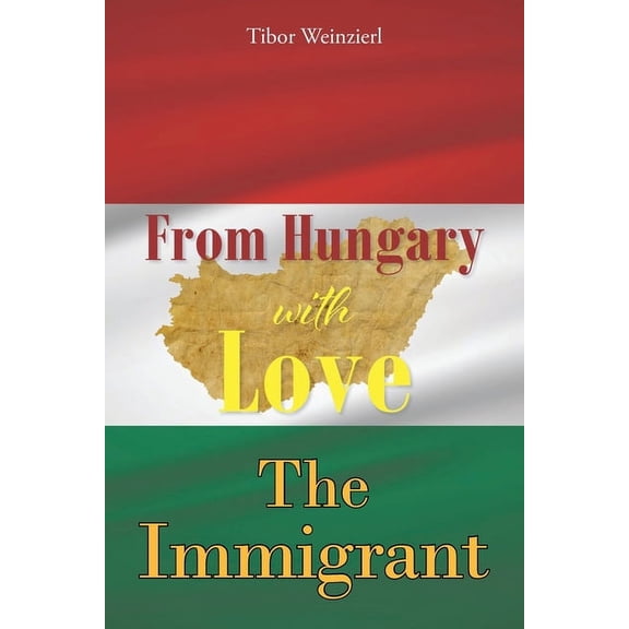 From Hungary with Love: The Immigrant, (Paperback)