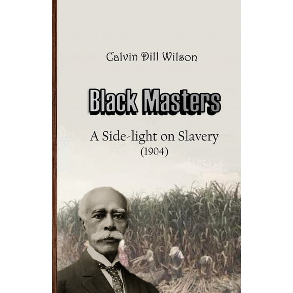 Black Masters: A Side-light on Slavery, (Paperback)