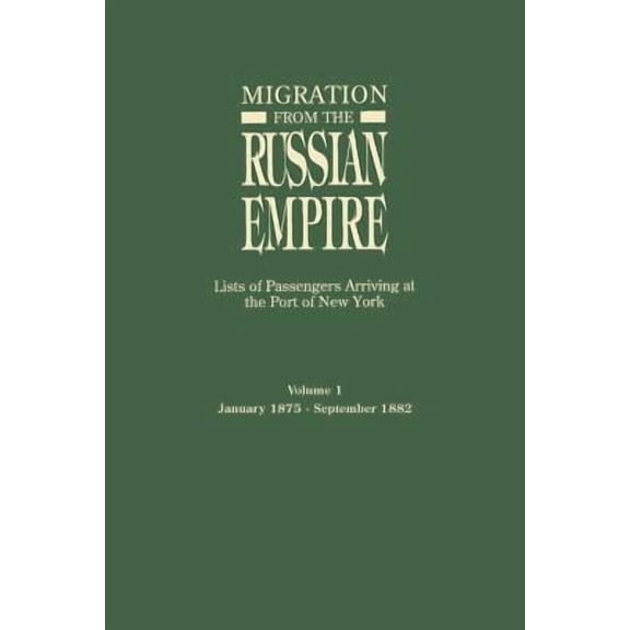 Migration from the Russian Empire : Lists of Passengers Arriving at the Port of New York January 1875-September 1882