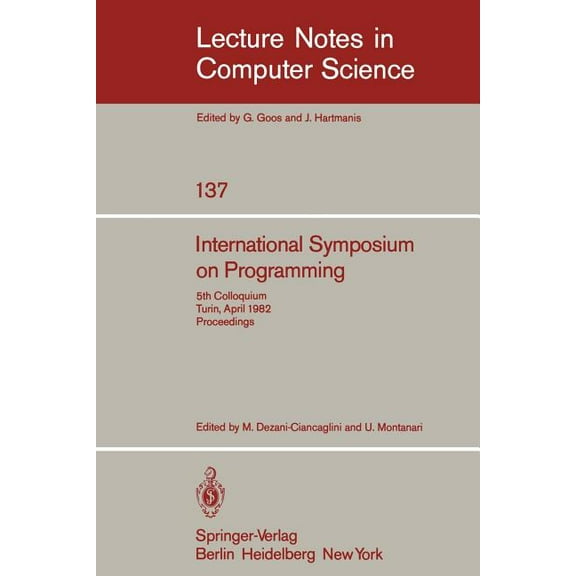 Lecture Notes in Computer Science International Symposium on Programming: 5th Colloquium, Turin, April 6-8, 1982. Proceedings, Book 137, (Paperback)