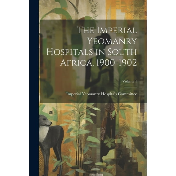 The Imperial Yeomanry Hospitals in South Africa, 1900-1902; Volume 1 (Paperback)