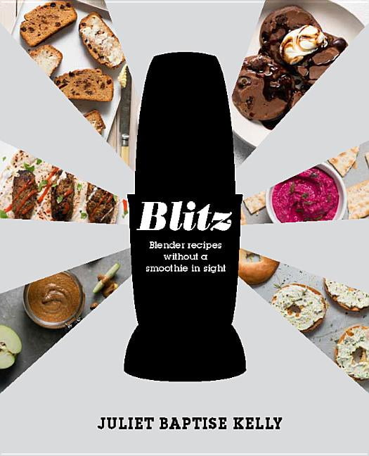 Blitz Blender Recipes Without a Smoothie in Sight (Hardcover)