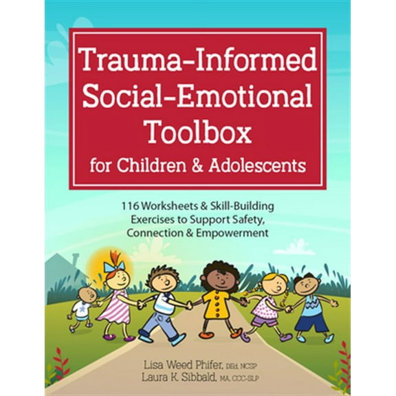 Trauma-Informed Social-Emotional Toolbox for Children & Adolescents: 116 Worksheets & Skill-Building Exercises to Support Safety, Connection & Empowerment (Paperback)