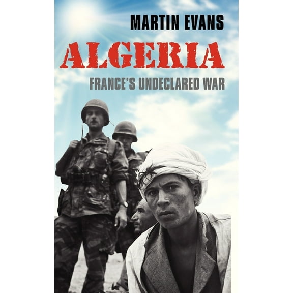 Making of the Modern World Algeria: France's Undeclared War, (Hardcover)