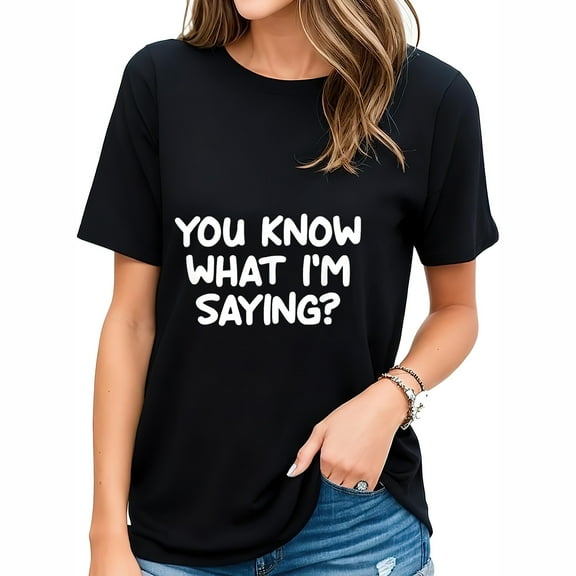 Womens Funny, You Know What I'm Saying, Joke Sarcastic Family T-Shirt Black