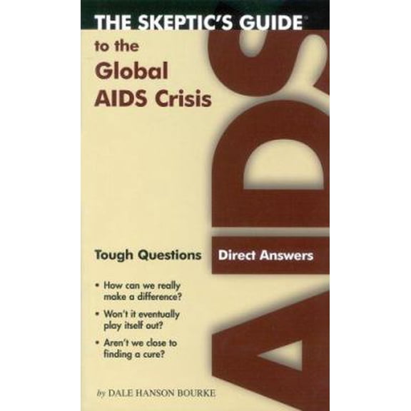 Pre-Owned The Skeptics Guide to the Global AIDS Crisis: Tough Questions, Direct Answers (Paperback) 1932805206 9781932805208
