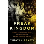 Freak Kingdom : Hunter S. Thompson's Manic Ten-Year Crusade Against American Fascism (Paperback)