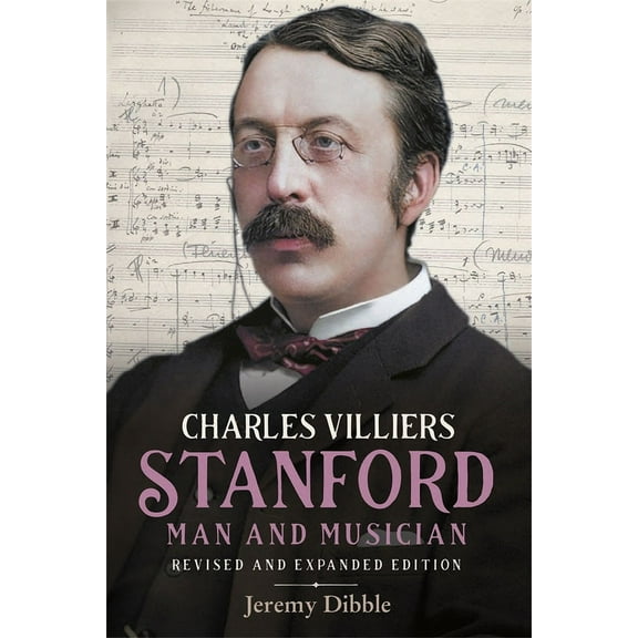Irish Musical Studies Charles Villiers Stanford: Man and Musician: Revised and Expanded Edition, Book 15, (Hardcover)