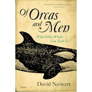 DAVID NEIWERT Of Orcas and Men: What Killer Whales Can Teach Us
