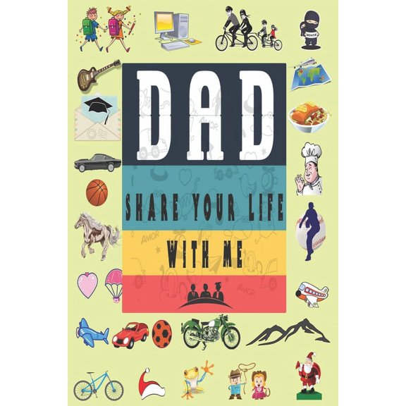 Dad Share Your Life With Me: Perfect For Dad's Birthday, Father's Day, Valentine Day Or Just To Show Dad You Love Him!, (Paperback)