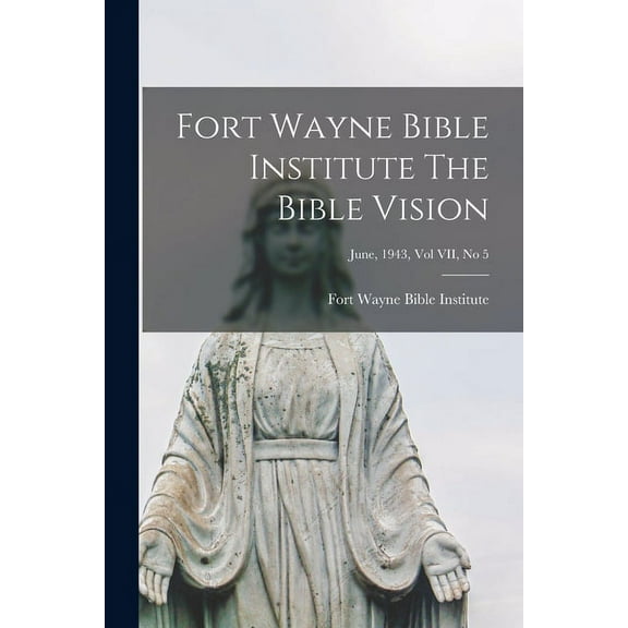 Fort Wayne Bible Institute The Bible Vision; June, 1943, Vol VII, No 5, (Paperback)