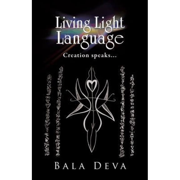 Pre-Owned Living Light Language: Creation Speaks... (Paperback) 1475979959 9781475979954