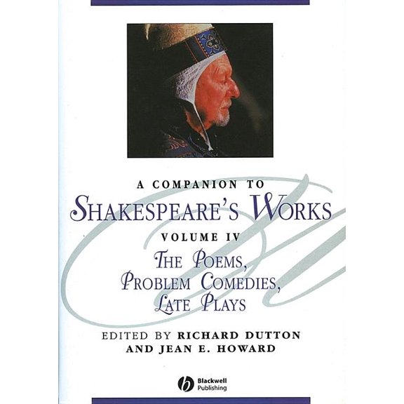 Blackwell Companions to Literature and C A Companion to Shakespeare's Works, Volume IV: The Poems, Problem Comedies, Late Plays, Book 82, (Paperback)