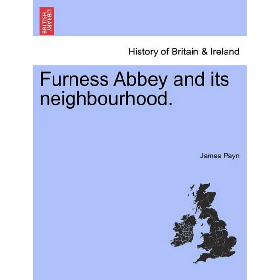 Furness Abbey and Its Neighbourhood. (Paperback)