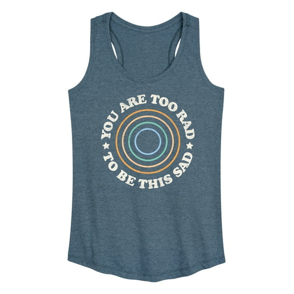 Instant Message - You Are Too Rad To Be This Sad - Women's Racerback Tank Top