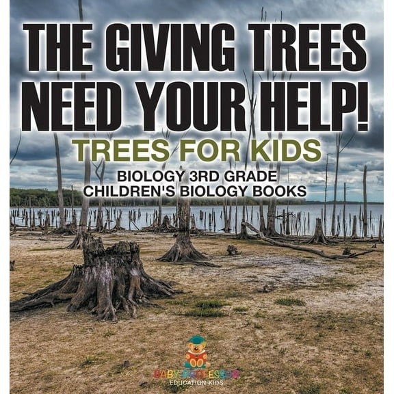 The Giving Trees Need Your Help! Trees for Kids - Biology 3rd Grade Children's Biology Books, (Hardcover)