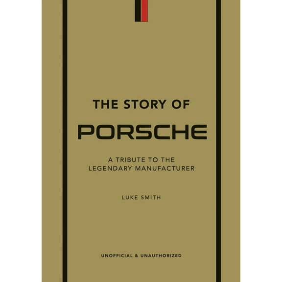 Story of Cars The Story of Porsche: A Tribute to the Legendary Manufacturer, (Hardcover)
