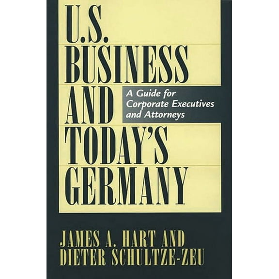 U.S. Business and Today's Germany: A Guide for Corporate Executives and Attorneys, (Hardcover)
