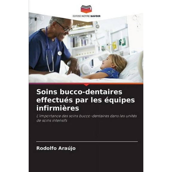 Soins bucco-dentaires effectués par les équipes infirmières, (Paperback)