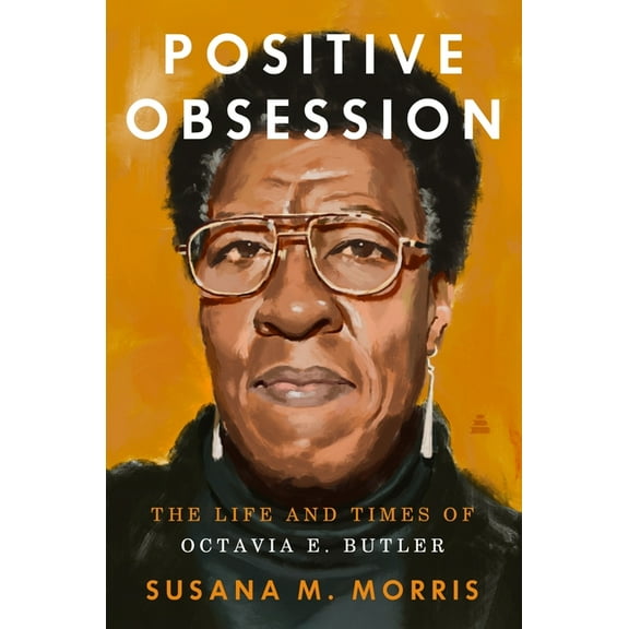Positive Obsession: The Life and Times of Octavia E. Butler, (Hardcover)