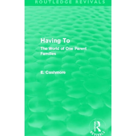 Routledge Revivals Having To (Routledge Revivals): The World of One Parent Families, (Paperback)