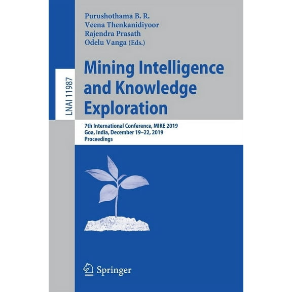 Mining Intelligence and Knowledge Exploration: 7th International Conference, Mike 2019, Goa, India, December 19-22, 2019, (Paperback)