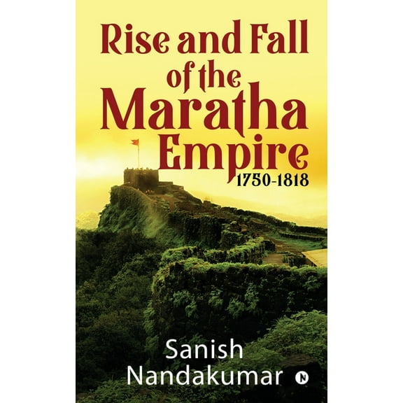 Rise and Fall of The Maratha Empire 1750-1818, (Paperback)