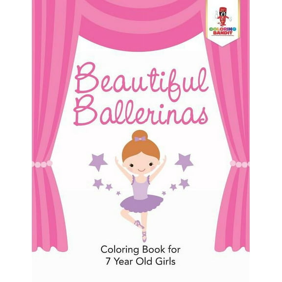 Beautiful Ballerinas: Coloring Book for 7 Year Old Girls, (Paperback)
