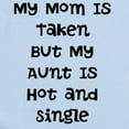 thumbnail image 2 of CafePress - My Mom Is Taken But My Aunt Is Hot And Single Body - Baby Light Bodysuit, Size Newborn - 24 Months, 2 of 4