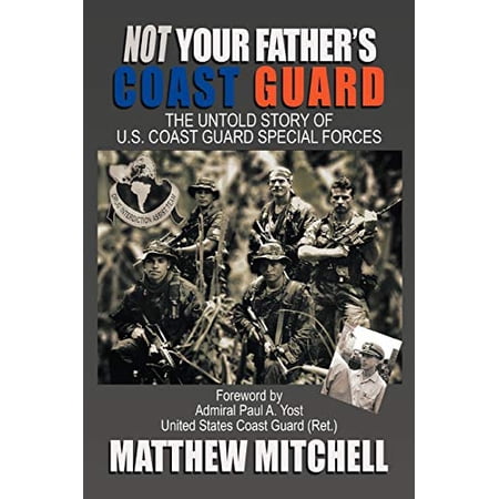 Not Your Father's Coast Guard: The Untold Story of U.S. Coast Guard