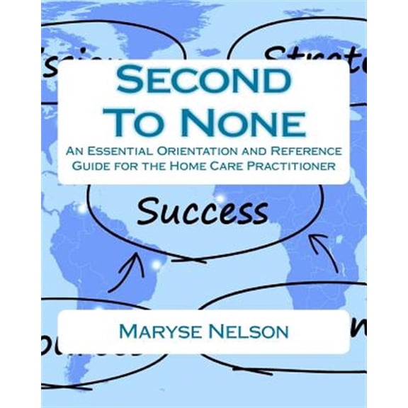 Pre-Owned Second to None : An Essential Orientation and Reference Guide for the Homecare Practitioner