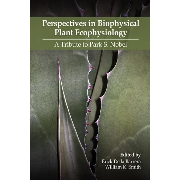 Perspectives in Biophysical Plant Ecophysiology: A Tribute to Park S. Nobel, (Paperback)