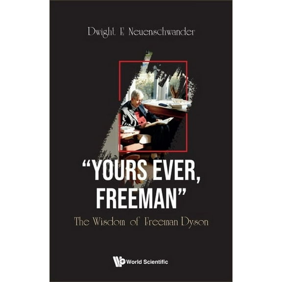 "Yours Ever, Freeman": The Wisdom of Freeman Dyson, (Hardcover)