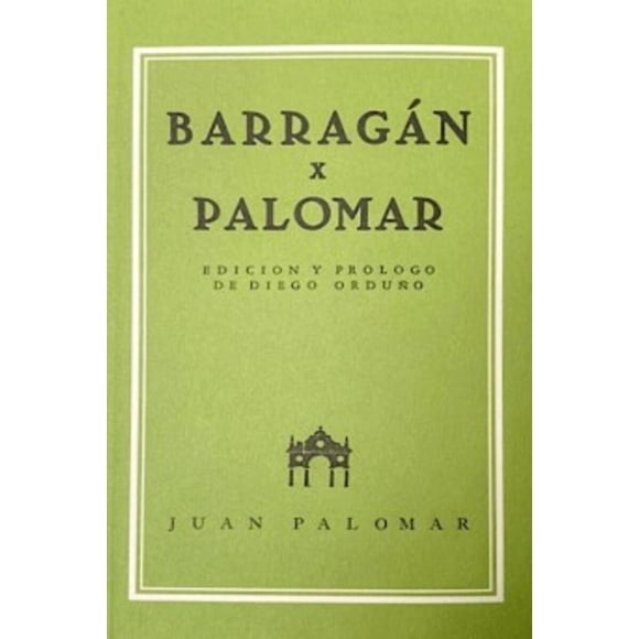 Antología de textos sobre Luis Barragán Juan Palomar Impronta Casa Editora 9786079958510
