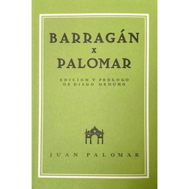 Antología de textos sobre Luis Barragán Juan Palomar Impronta Casa Editora 9786079958510