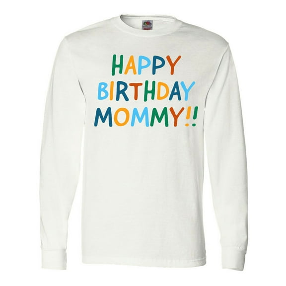 Inktastic Happy Birthday Mommy Long Sleeve T-Shirt