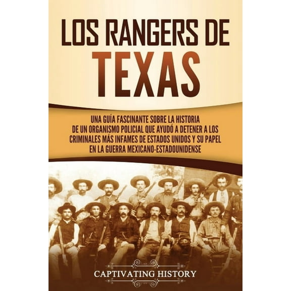 Los Rangers de Texas: Una guÃ­a fascinante sobre la historia de un organismo policial que ayudÃ³ a detener a los criminale, (Paperback)