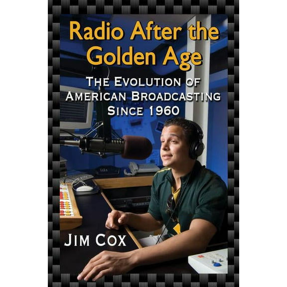 Radio After the Golden Age: The Evolution of American Broadcasting Since 1960, (Paperback)