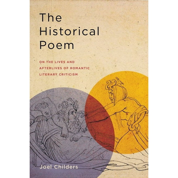 The Historical Poem: On the Lives and Afterlives of Romantic Literary Criticism, (Hardcover)