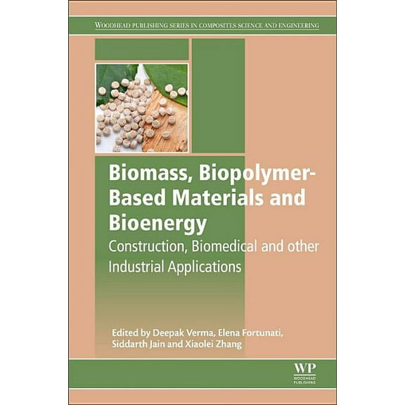 Woodhead Publishing Composites Science a Biomass, Biopolymer-Based Materials, and Bioenergy: Construction, Biomedical, and Other Industrial Applications, (Paperback)
