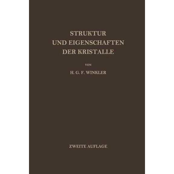 Struktur Und Eigenschaften Der Kristalle: Eine Einführung in Die Geometrische, Chemische Und Physikalische Kristallkunde, (Paperback)