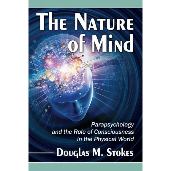 The Nature of Mind: Parapsychology and the Role of Consciousness in the Physical World, (Paperback)