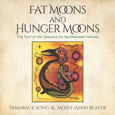 Pre-Owned Fat Moons and Hunger Moons: The Turn of the Seasons for Northwoods Natives (Paperback) 0996656103 9780996656108