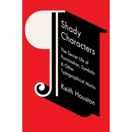 Shady Characters : The Secret Life of Punctuation, Symbols, & Other Typographical