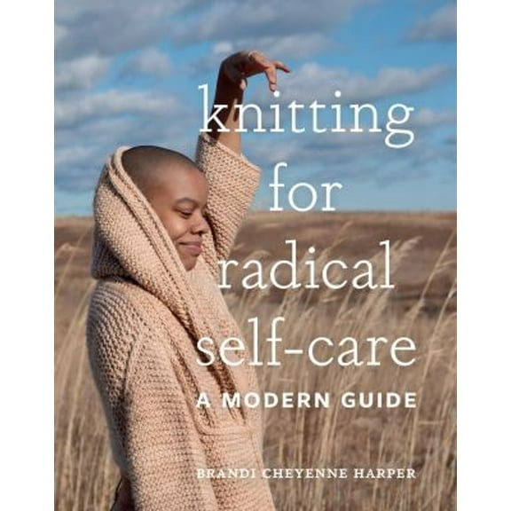 Pre-Owned Knitting for Radical Self-Care: A Modern Guide (Hardcover) 1419744887 9781419744884