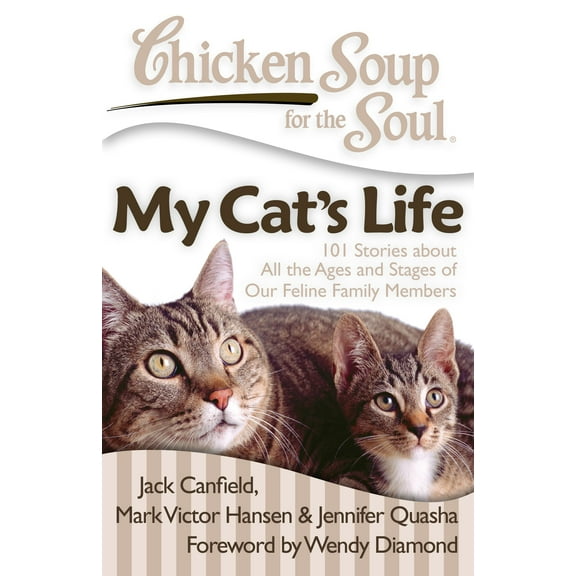 Chicken Soup for the Soul: My Cat's Life : 101 Stories about All the Ages and Stages of Our Feline Family Members (Paperback)